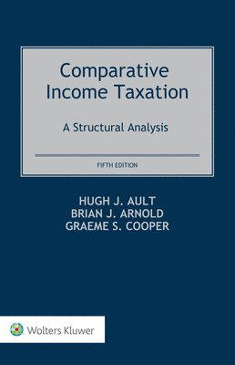 Graeme S. Cooper, Brian J. Arnold, Hugh J Ault - Comparative Income Taxation, E-bok