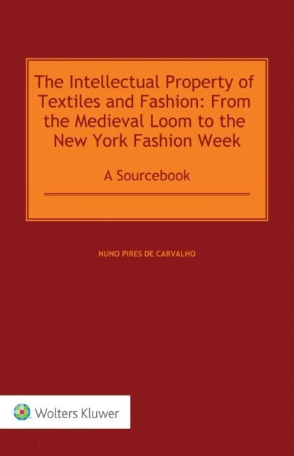 Nuno Pires de Carvalho - Intellectual Property of Textiles and Fashion: From the Medieval Loom to the New York Fashion Week, E-bok