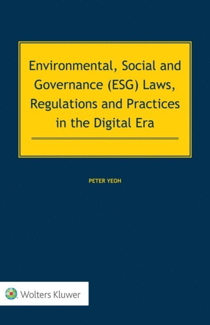 Peter Yeoh - Environmental, Social and Governance (ESG) Laws, Regulations and Practices in the Digital Era, E-bok