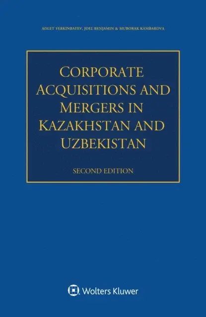 Muborak Kambarova, Joel Benjamin, Adlet Yerkinbayev - Corporate Acquisitions and Mergers in Kazakhstan and Uzbekistan, E-bok. Tillgänglighet: Lägg i varukorg