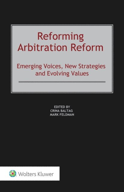 Mark Feldman, Crina Baltag - Reforming Arbitration Reform, E-bok