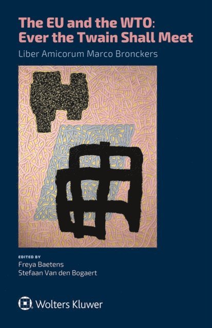 Stefaan Van den Bogaert, Freya Baetens - EU and the WTO: Ever the Twain Shall Meet., E-bok