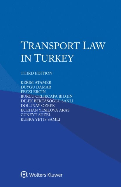Kubra Yetis Samli, Cuneyt Suzel, Ecehan Yesilova Aras, Dolunay Ozbek, Dilek Bektasoglu Sanli, Burcu Celikcapa Bilgin, Feyzi Ercin, Duygu Damar, Kerim Atamer - Transport Law in Turkey, E-bok