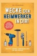 Wecke den Heimwerker in dir! Das do it yourself Heimwerker Buch f�r dein Zuhause. Selber reparieren, Geld sparen und dabei noch Spa� haben!