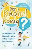 Juliane Zimmermann - Der Knobelkönig: Das Rätselbuch für Kinder ab 6 Jahren mit 150 kniffeligen Knobelaufgaben, Häftad. Tillgänglighet: Lägg i varukorg