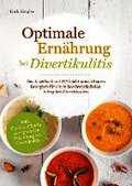 Optimale Ern�hrung bei Divertikulitis - Das Kochbuch mit 115 leicht umsetzbaren Rezepten f�r einen beschwerdefreien Alltag bei Divertikulitis