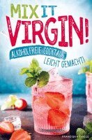 Mix it Virgin! - Alkoholfreie Cocktails leicht gemacht!