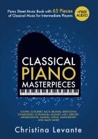 Christina Levante - Classical Piano Masterpieces. Piano Sheet Music Book with 65 Pieces of Classical Music for Intermediate Players (+Free Audio), Häftad