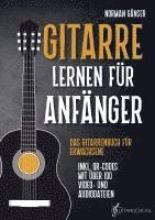 Norman Gänser - Gitarre Lernen für Anfänger - Das Gitarrenbuch für Erwachsene inkl. QR-Codes mit über 100 Video- und Audiodateien, Häftad