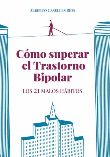 Alberto Caselles Rios - Cómo superar el trastorno bipolar. Los 21 malos hábitos., E-bok