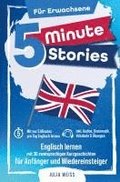 5 Minute Stories f�r Erwachsene: Englisch lernen mit 30 zweisprachigen Kurzgeschichten (inkl. Audios, Grammatik, �bungen & Vokabeln)