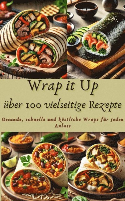 Nora Whitestone - Wrap it Up über 100 vielseitige Rezepte, E-bok