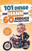 Ralf Köhler - 101 Dinge die Mann mit Sechzig endlich machen kann, Häftad