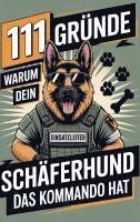 Max Bellenkamp - 111 Gründe, warum dein Schäferhund das Kommando hat: Das Geschenk für echte Schäferhund-Fans - Mit Befehlston & Beschützerblick, Häftad
