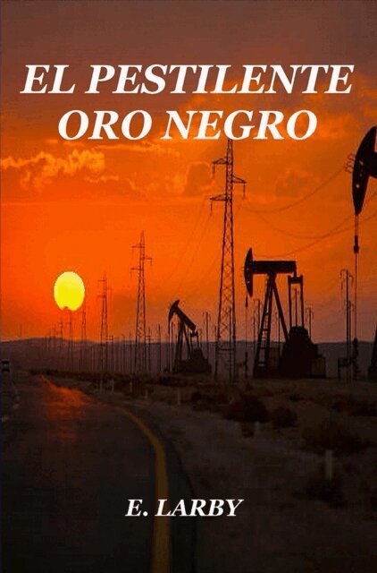 E Larby - EL PESTILENTE ORO NEGRO, E-bok