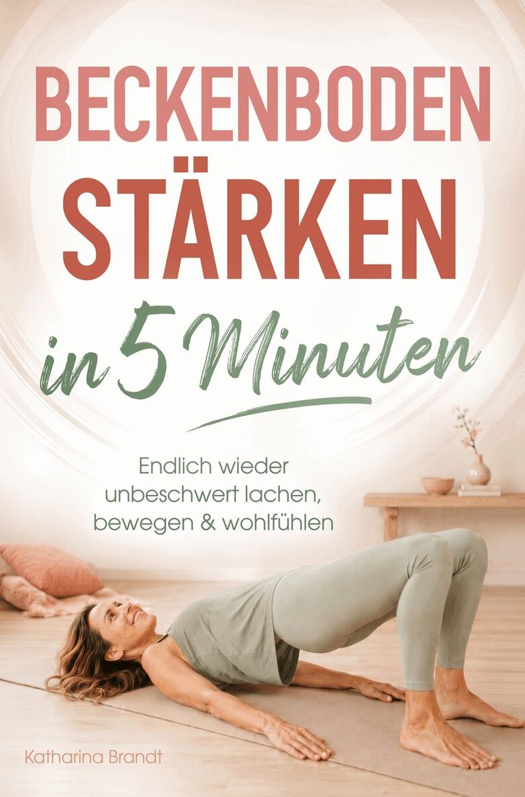 Katharina Brandt - Beckenboden stärken in 5 Minuten: Endlich wieder unbeschwert lachen, bewegen & wohlfühlen, Häftad