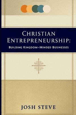 Josh Steve - Christian Entrepreneurship, Häftad