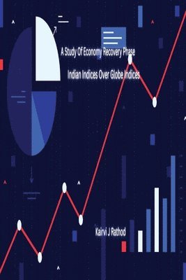 Kairvi J Rathod - Study of Economy Recovery Phase Indian Indices Over Globe Indices, Häftad