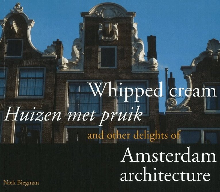 Nicolaas (Niek) Biegman - Whipped Cream and Other Delights of Amsterdam Architecture, Häftad