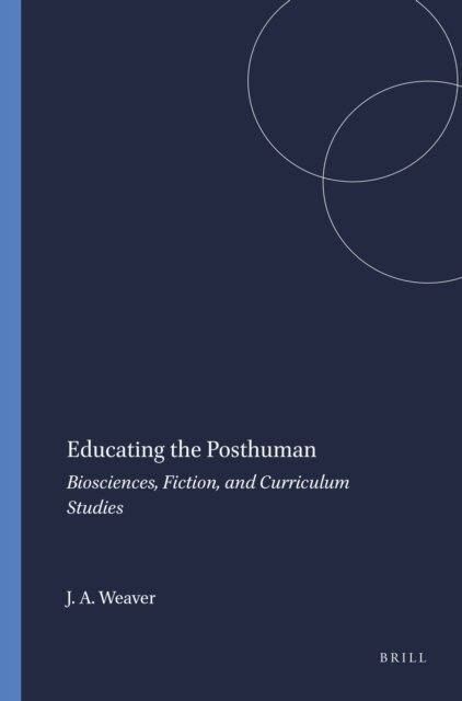 John A. Weaver - Educating the Posthuman, E-bok