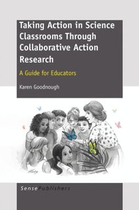 TAKING ACTION IN SCIENCE CLASSROOMS THROUGH COLLABORATIVE ACTION RESEARCH