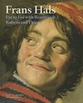 Frans Hals - Eye to Eye with Rembrandt, Rubens and Titian
