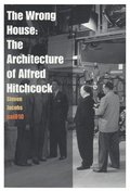 The Wrong House - the Architecture of Alfred Hitchcock