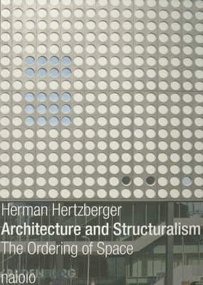 Herman Hertzberger - Architecture and Structuralism: The Ordering of Space, Häftad