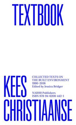 Kees Christiaanse - Textbook. Collected Texts on the Built Environment 1990 - 2018, Häftad