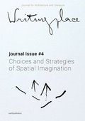 Writingplace Journal for Architecture and Literature 4 - Choices, Strategies of Spatial Imagination