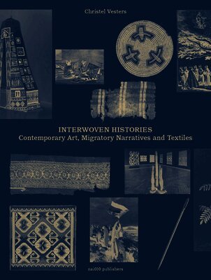 Interwoven Histories - Contemporary Art, Migratory Narratives and Textiles, Häftad
