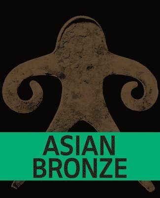 Asian Bronze - 4000 Years of Beauty, Häftad