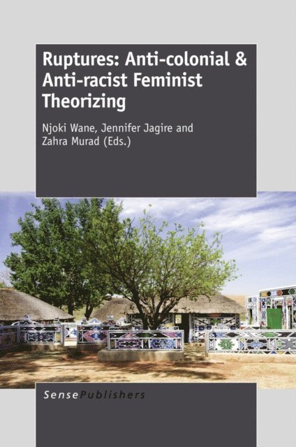 Zahra Murad, Jennifer Jagire, Njoki Wane - Ruptures: Anti-colonial & Anti-racist Feminist Theorizing, E-bok