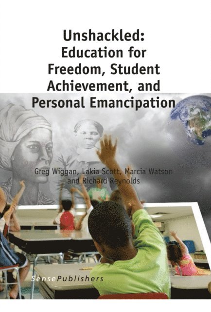 Richard Reynolds, Marcia Watson, Lakia Scott, Greg Wiggan - Unshackled: Education for Freedom, Student Achievement, and Personal Emancipation, E-bok