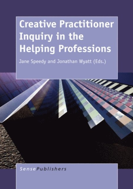 Jonathan Wyatt, Jane Speedy - Creative Practitioner Inquiry in the Helping Professions, E-bok