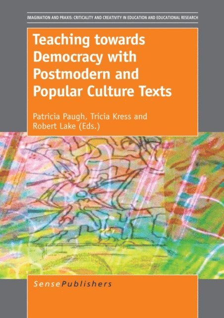 Robert Lake, Tricia Kress, Patricia Paugh - Teaching towards Democracy with Postmodern and Popular Culture Texts, E-bok
