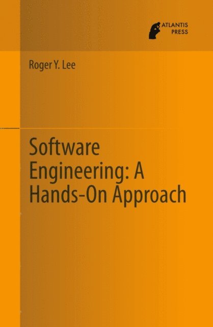 Roger Y. Lee - Software Engineering: A Hands-On Approach, E-bok