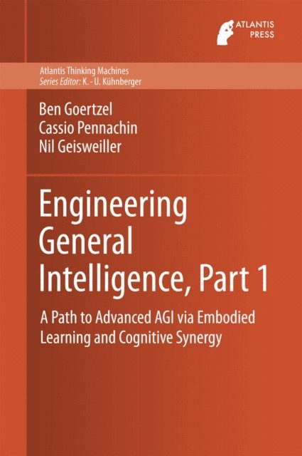 Nil Geisweiller, Cassio Pennachin, Ben Goertzel - Engineering General Intelligence, Part 1, E-bok