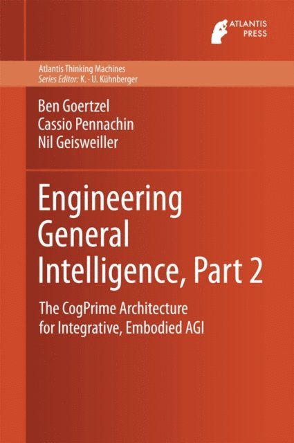 Nil Geisweiller, Cassio Pennachin, Ben Goertzel - Engineering General Intelligence, Part 2, E-bok