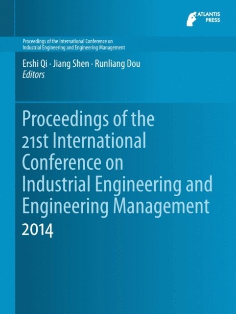 Runliang Dou, Jiang Shen, Ershi Qi - Proceedings of the 21st International Conference on Industrial Engineering and Engineering Management 2014, E-bok