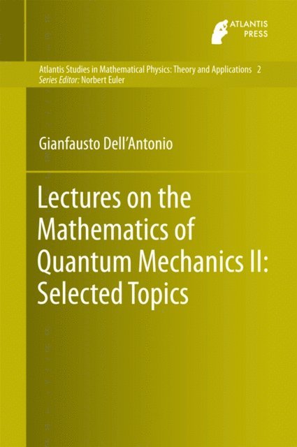 Gianfausto Dell'Antonio - Lectures on the Mathematics of Quantum Mechanics II: Selected Topics, E-bok