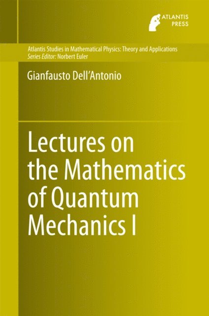 Gianfausto Dell'Antonio - Lectures on the Mathematics of Quantum Mechanics I, E-bok