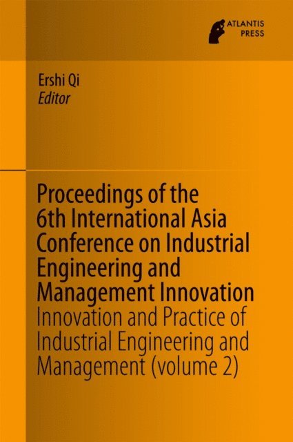 Ershi Qi - Proceedings of the 6th International Asia Conference on Industrial Engineering and Management Innovation, E-bok