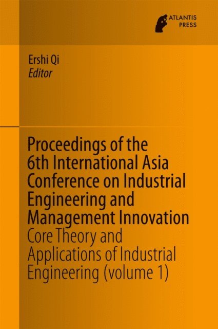 Ershi Qi - Proceedings of the 6th International Asia Conference on Industrial Engineering and Management Innovation, E-bok