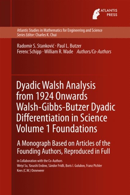 Franz Pichler, Boris I. Golubov, Sandor Fridli, Yasushi Endow, Weiyi Su, William R. Wade, Ferenc Schipp, Paul Leo Butzer, Radomir Stankovic - Dyadic Walsh Analysis from 1924 Onwards Walsh-Gibbs-Butzer Dyadic Differentiation in Science Volume 1 Foundations, E-bok