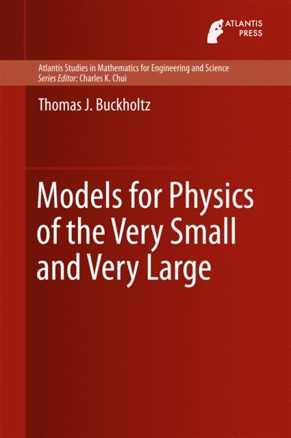 Thomas J. Buckholtz - Models for Physics of the Very Small and Very Large, E-bok
