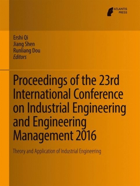 Runliang Dou, Jiang Shen, Ershi Qi - Proceedings of the 23rd International Conference on Industrial Engineering and Engineering Management 2016, E-bok