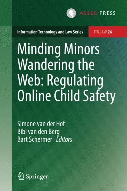 Bart Schermer, Bibi van den Berg, Simone van der Hof - Minding Minors Wandering the Web: Regulating Online Child Safety, E-bok