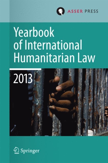 Jessica Dorsey, Christophe Paulussen, Tim McCormack, Robert Heinsch, Robin Gei, Terry D. Gill - Yearbook of International Humanitarian Law 2013, E-bok