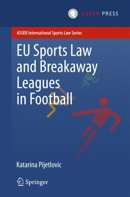 Katarina Pijetlovic - EU Sports Law and Breakaway Leagues in Football, E-bok